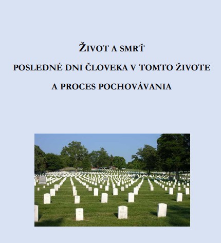 Život a smrť, posledné dni človeka v tomto živote a proces pochovávania