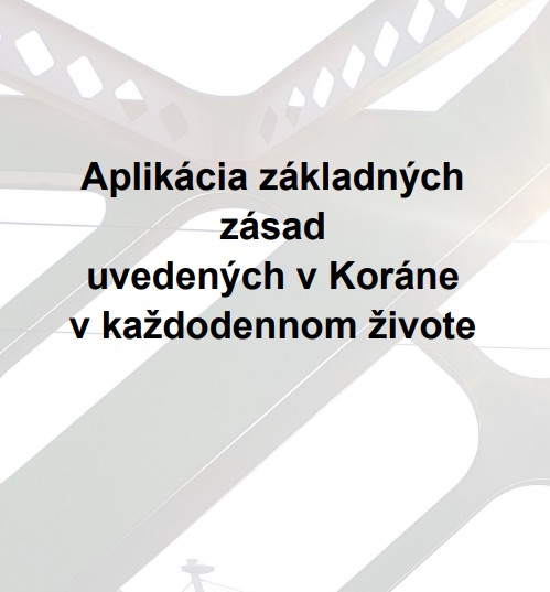 Aplikácia základných zásad uvedených v Koráne v každodennom živote